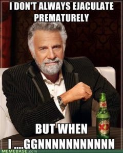 I don't always ejaculate prematurely