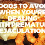 Foods to Avoid When You’re Dealing With Premature Ejaculation