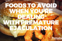 Foods to Avoid When You’re Dealing With Premature Ejaculation