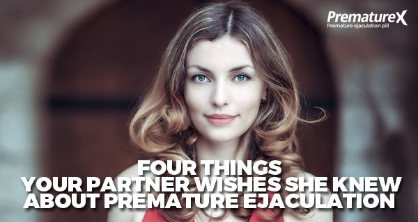 Four Things Your Partner Wishes She Knew About Premature Ejaculation