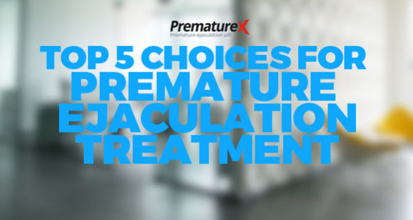 Top 5 Choices for Premature Ejaculation Treatment