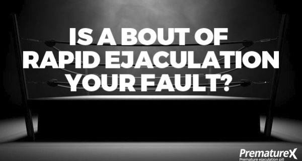 Is Rapid Ejaculation YOUR Fault?