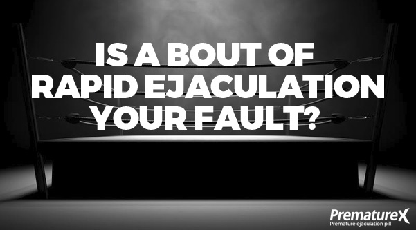 Is Rapid Ejaculation YOUR Fault?