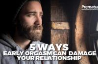 5 Ways Early Orgasm Can Damage Your Relationship