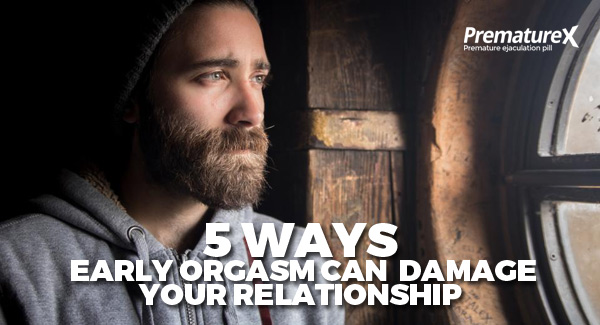 Early ejaculation can damage your relationship