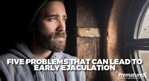 Problems that Can Lead to Early Ejaculation