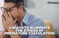 4 Ways to Eliminate the Stress of Premature Ejaculation