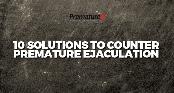 10 Solutions to Counter Premature Ejaculation